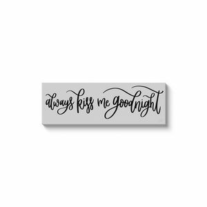 Always Kiss Me Goodnight Canvas Sign