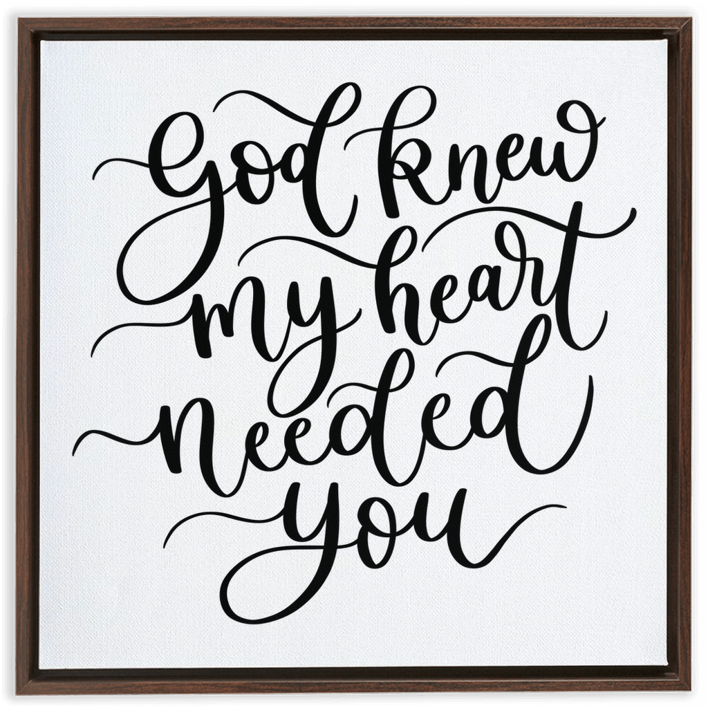 God Knew My Heart Needed You Framed Canvas Sign