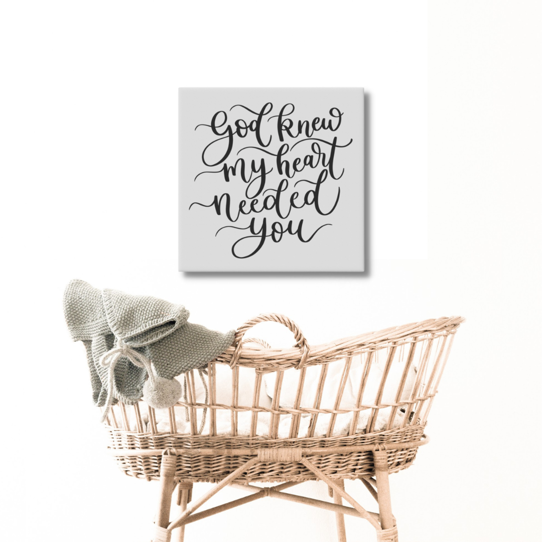 God Knew My Heart Needed You Canvas Sign