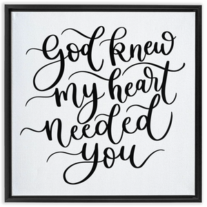 God Knew My Heart Needed You Framed Canvas Sign