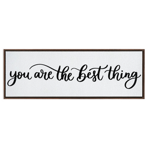 You Are The Best Thing Framed Canvas Sign