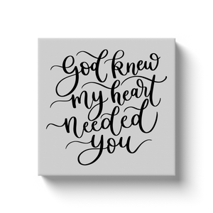 God Knew My Heart Needed You Canvas Sign