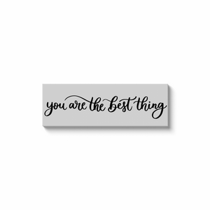 You Are The Best Thing Canvas Sign