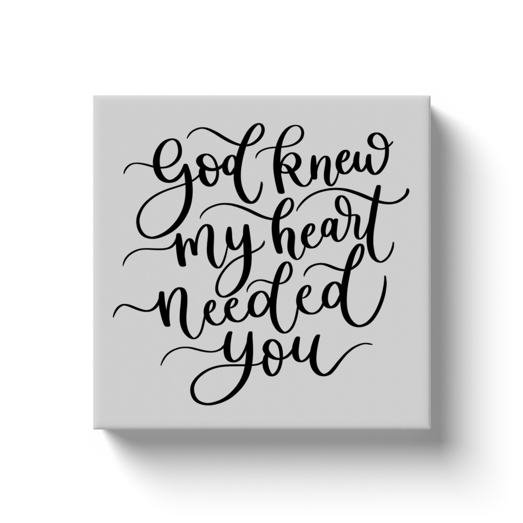 God Knew My Heart Needed You Canvas Sign